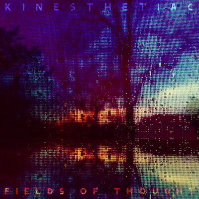 Kinesthetiac - Fields of Thought Kinesthetiac - Fields of Thought